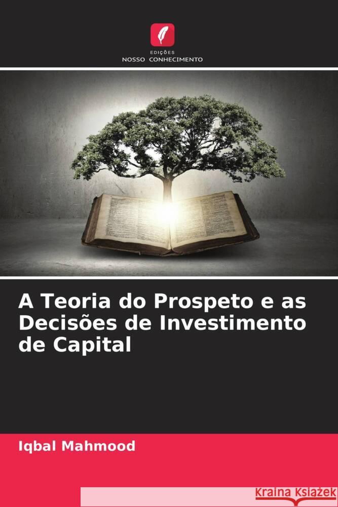 A Teoria do Prospeto e as Decisões de Investimento de Capital Mahmood, Iqbal 9786207126781