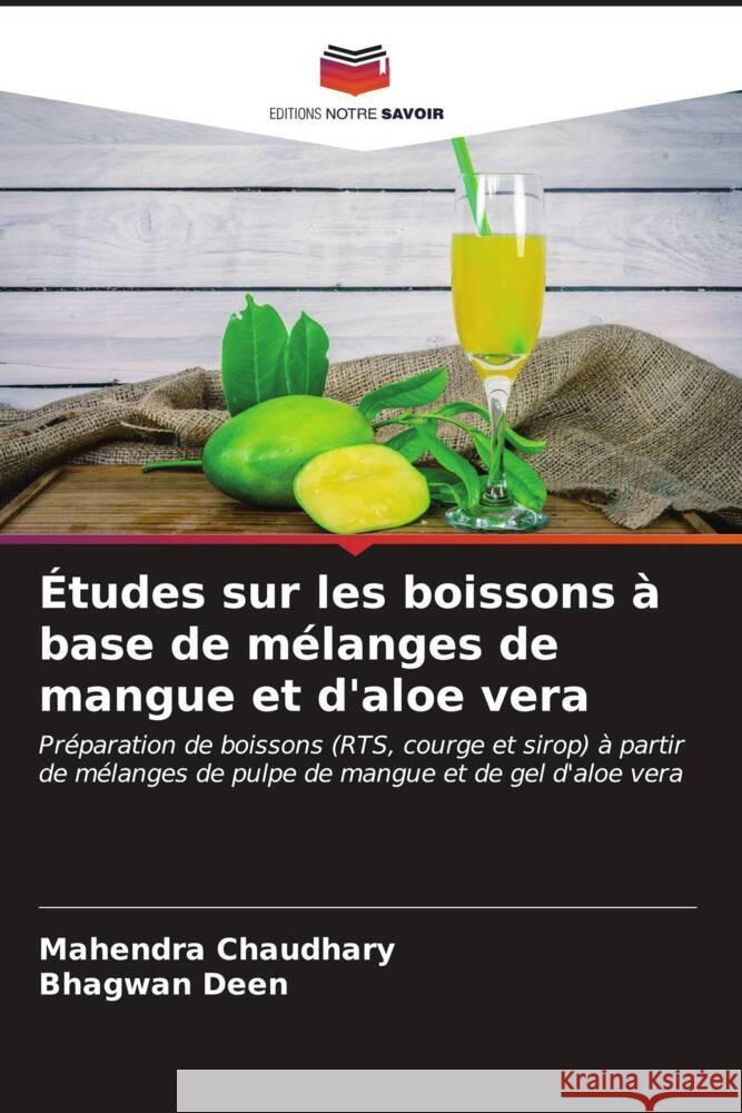 ?tudes sur les boissons ? base de m?langes de mangue et d'aloe vera Mahendra Chaudhary Bhagwan Deen 9786207126873