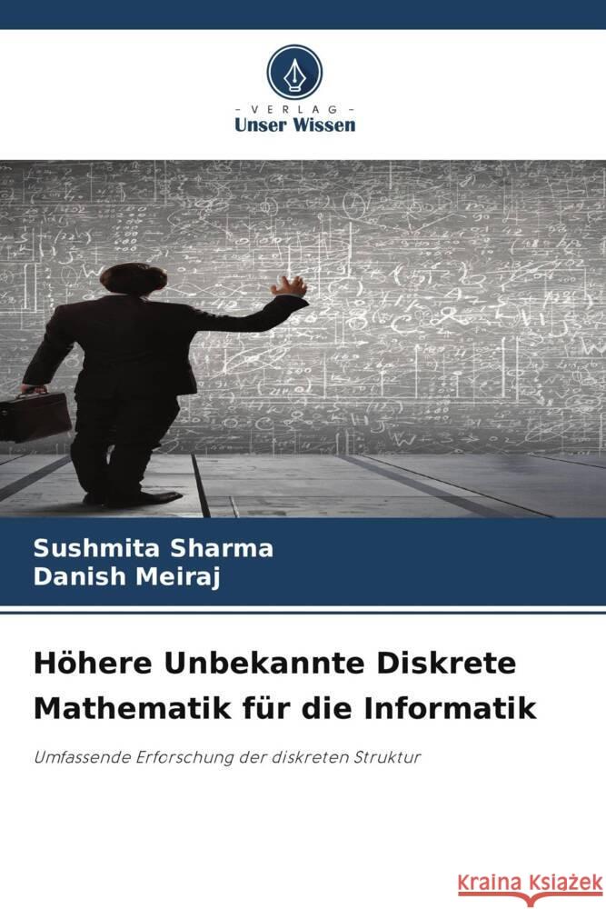 Höhere Unbekannte Diskrete Mathematik für die Informatik Sharma, Sushmita, Meiraj, Danish 9786207126910 Verlag Unser Wissen