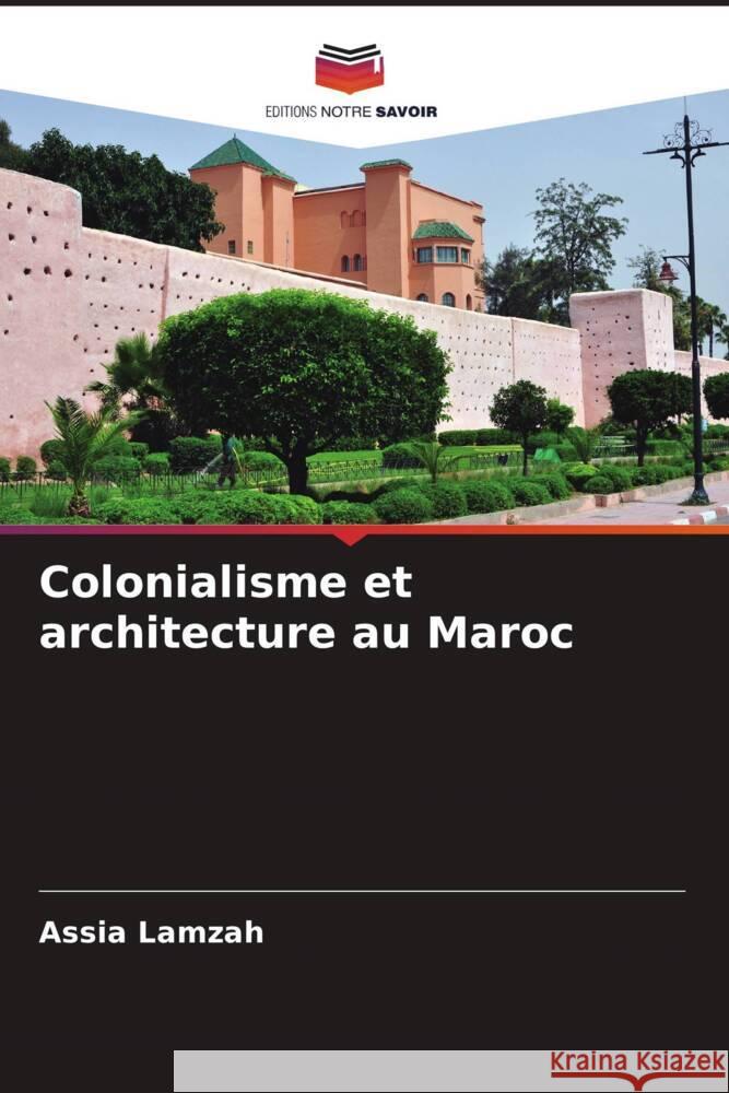 Colonialisme et architecture au Maroc Assia Lamzah 9786207126958 Editions Notre Savoir