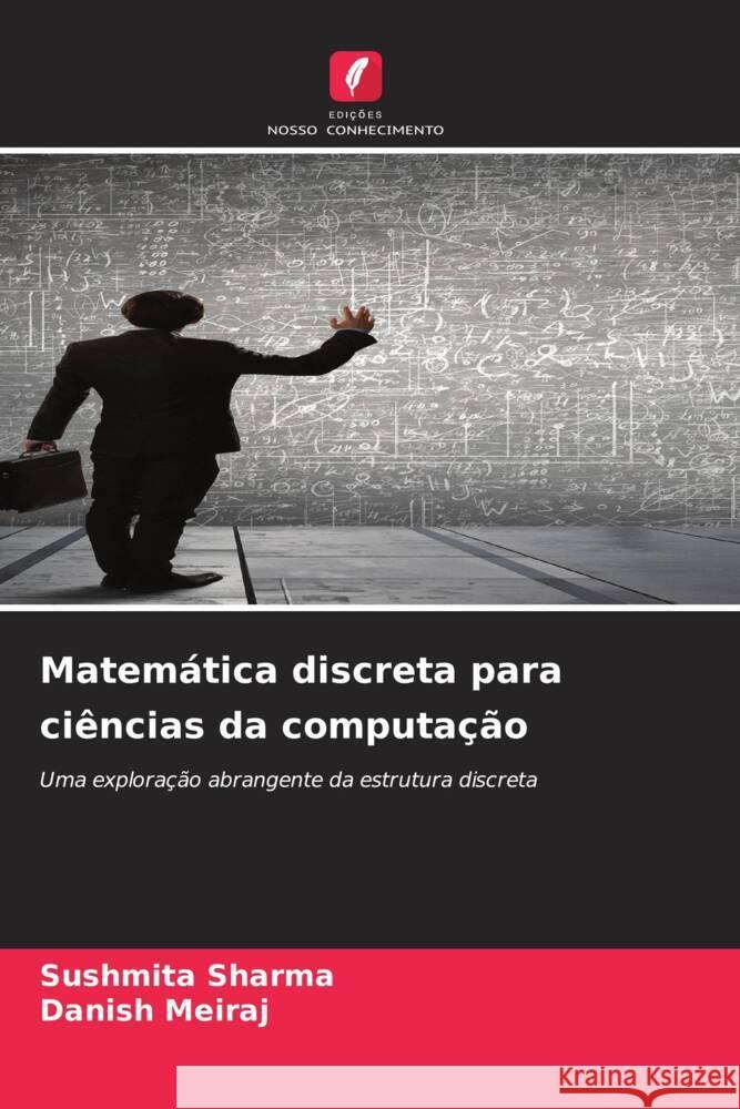 Matemática discreta para ciências da computação Sharma, Sushmita, Meiraj, Danish 9786207127139 Edições Nosso Conhecimento