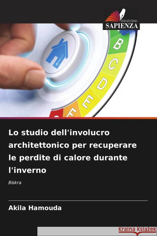 Lo studio dell'involucro architettonico per recuperare le perdite di calore durante l'inverno Hamouda, Akila 9786207127368