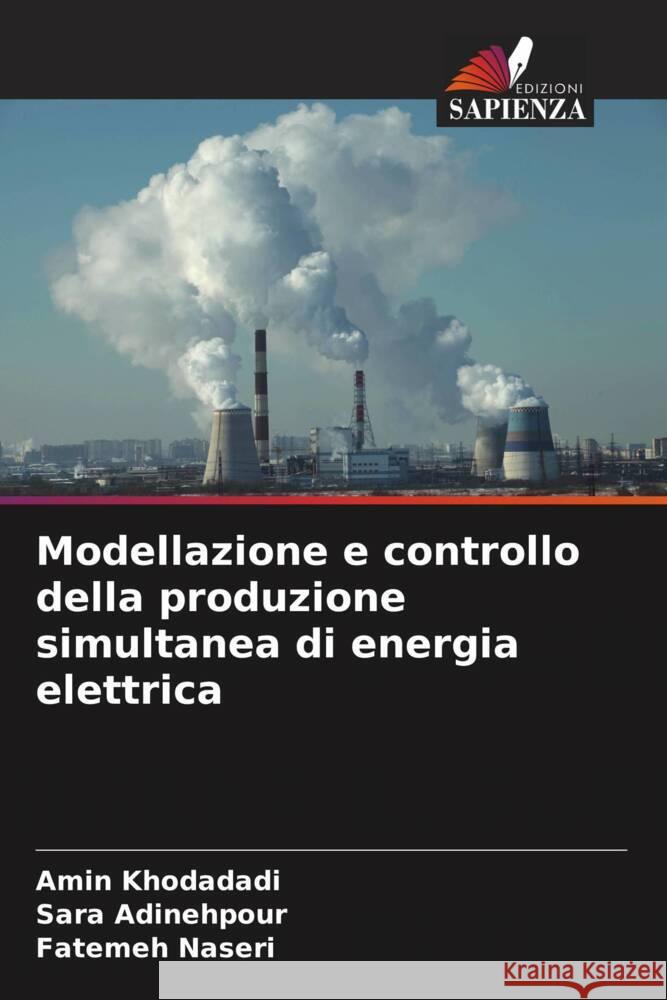 Modellazione e controllo della produzione simultanea di energia elettrica Khodadadi, Amin, Adinehpour, Sara, Naseri, Fatemeh 9786207127788