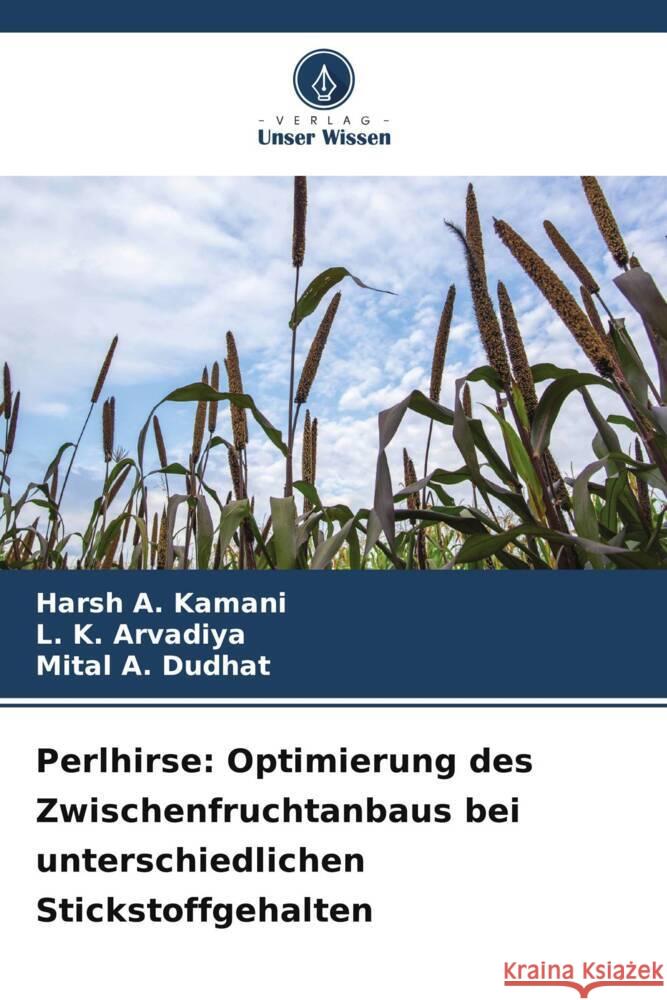 Perlhirse: Optimierung des Zwischenfruchtanbaus bei unterschiedlichen Stickstoffgehalten Kamani, Harsh A., Arvadiya, L. K., Dudhat, Mital A. 9786207127870