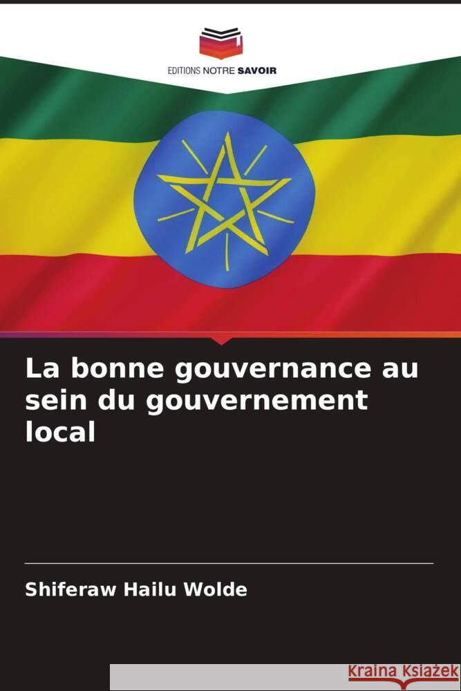 La bonne gouvernance au sein du gouvernement local Wolde, Shiferaw Hailu 9786207128914