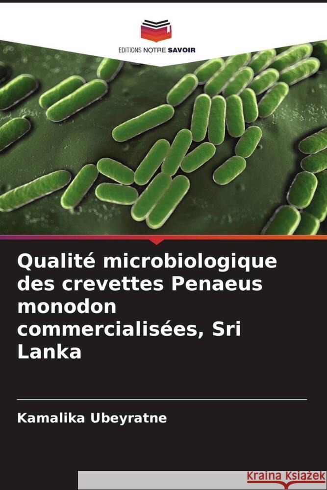 Qualité microbiologique des crevettes Penaeus monodon commercialisées, Sri Lanka Ubeyratne, Kamalika 9786207128976 Editions Notre Savoir