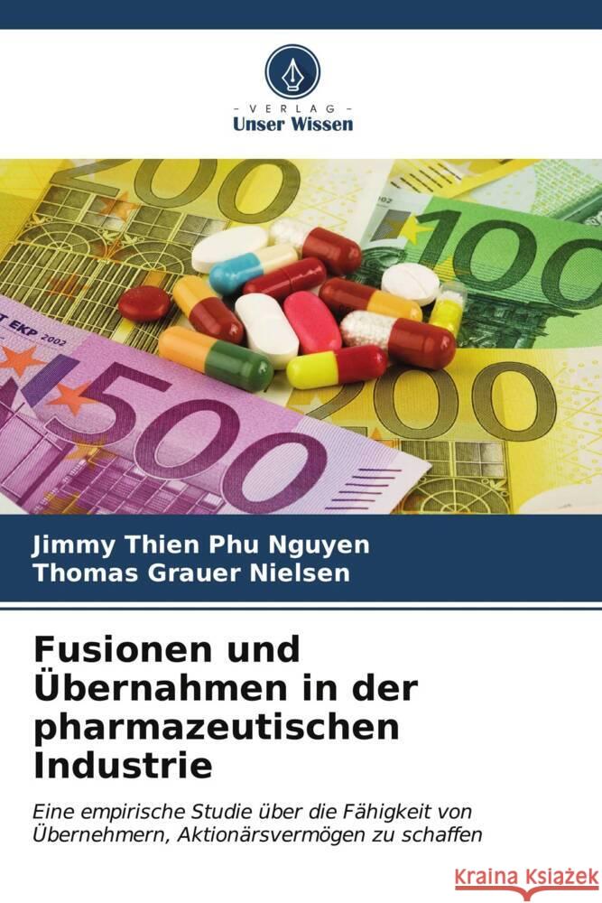 Fusionen und Übernahmen in der pharmazeutischen Industrie Nguyen, Jimmy Thien Phu, Nielsen, Thomas Grauer 9786207129140