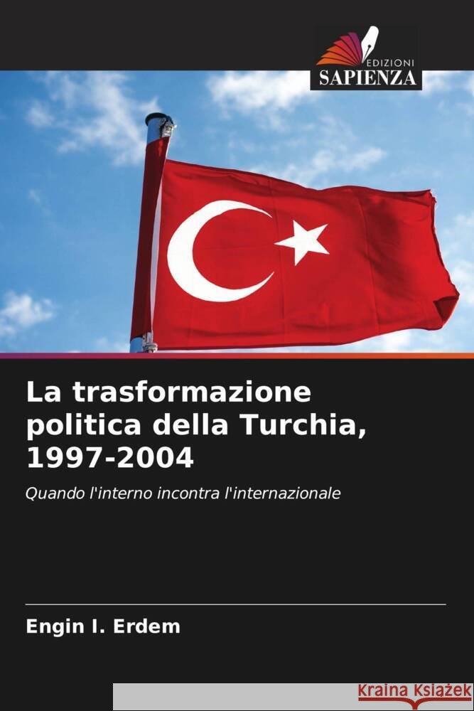 La trasformazione politica della Turchia, 1997-2004 Erdem, Engin I. 9786207129331