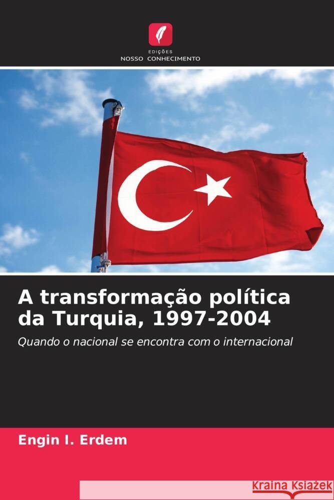 A transformação política da Turquia, 1997-2004 Erdem, Engin I. 9786207129348