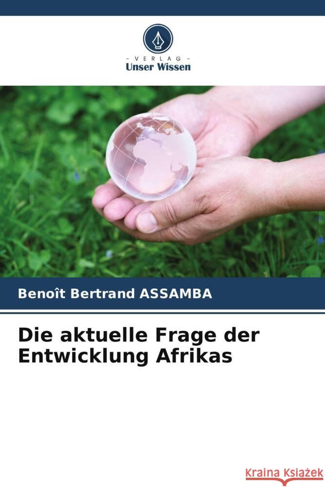 Die aktuelle Frage der Entwicklung Afrikas ASSAMBA, Benoît Bertrand 9786207129737