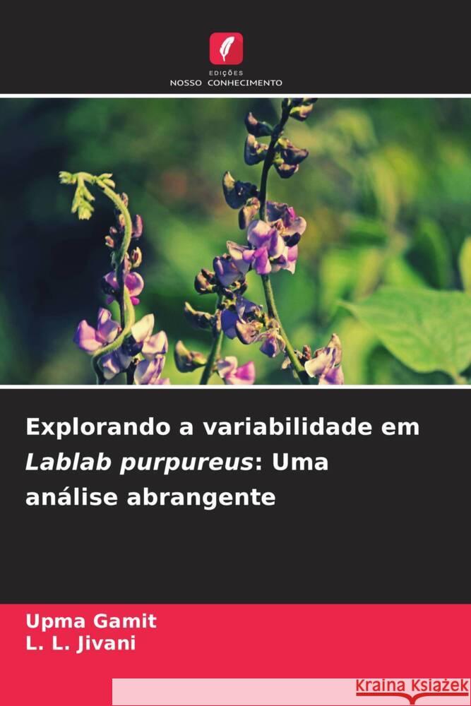 Explorando a variabilidade em Lablab purpureus: Uma an?lise abrangente Upma Gamit L. L. Jivani 9786207130139