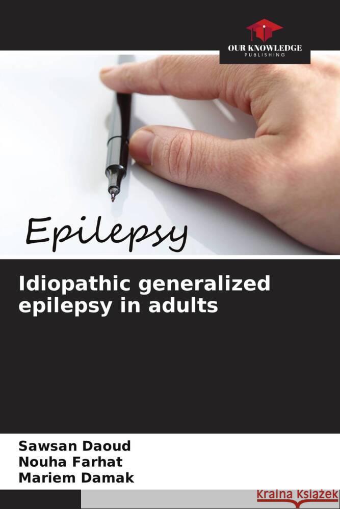 Idiopathic generalized epilepsy in adults Sawsan Daoud Nouha Farhat Mariem Damak 9786207130214