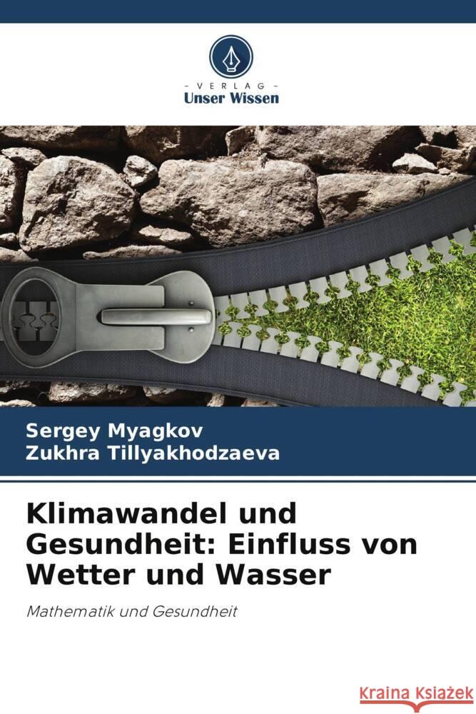 Klimawandel und Gesundheit: Einfluss von Wetter und Wasser Myagkov, Sergey, Tillyakhodzaeva, Zukhra 9786207130450 Verlag Unser Wissen