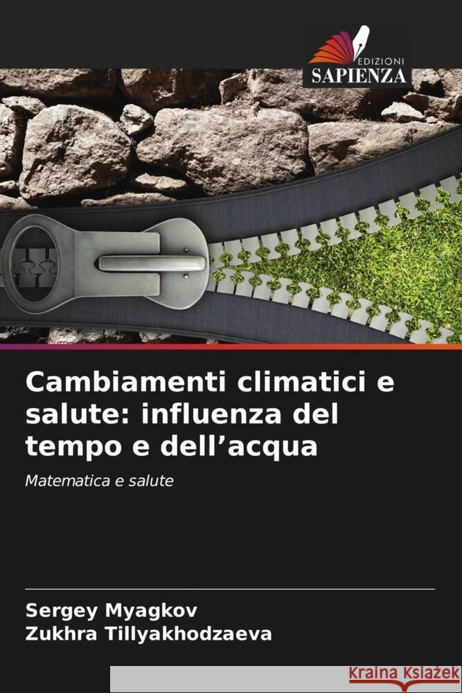 Cambiamenti climatici e salute: influenza del tempo e dell'acqua Myagkov, Sergey, Tillyakhodzaeva, Zukhra 9786207130498 Edizioni Sapienza