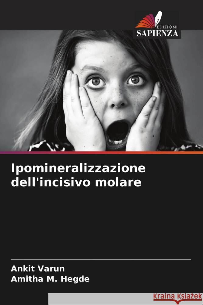 Ipomineralizzazione dell'incisivo molare Varun, Ankit, Hegde, Amitha M. 9786207130542