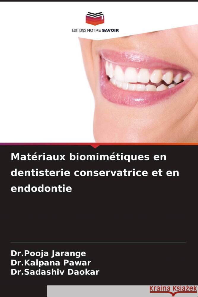 Mat?riaux biomim?tiques en dentisterie conservatrice et en endodontie Dr Pooja Jarange Dr Kalpana Pawar Dr Sadashiv Daokar 9786207130726