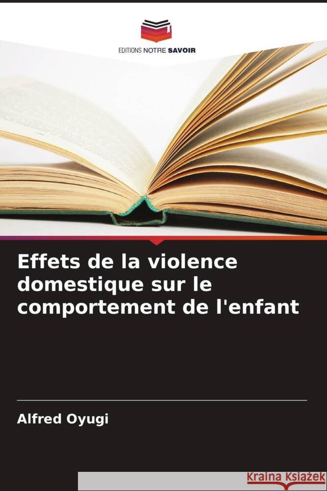 Effets de la violence domestique sur le comportement de l'enfant Alfred Oyugi 9786207131143 Editions Notre Savoir