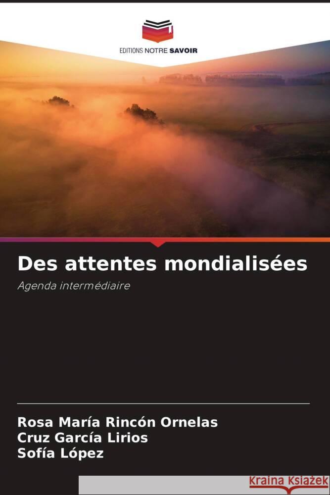 Des attentes mondialisées Rincón Ornelas, Rosa María, García Lirios, Cruz, López, Sofía 9786207131266