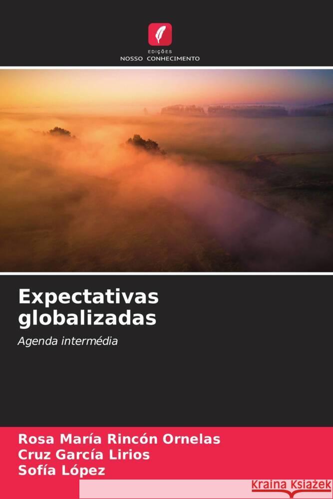 Expectativas globalizadas Rincón Ornelas, Rosa María, García Lirios, Cruz, López, Sofía 9786207131280