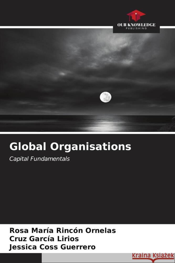 Global Organisations Rincón Ornelas, Rosa María, García Lirios, Cruz, Coss Guerrero, Jessica 9786207131310