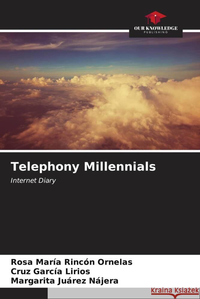 Telephony Millennials Rincón Ornelas, Rosa María, García Lirios, Cruz, Juárez Nájera, Margarita 9786207131495