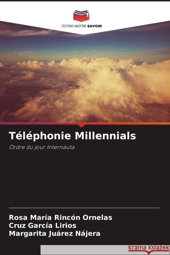 Téléphonie Millennials Rincón Ornelas, Rosa María, García Lirios, Cruz, Juárez Nájera, Margarita 9786207131532