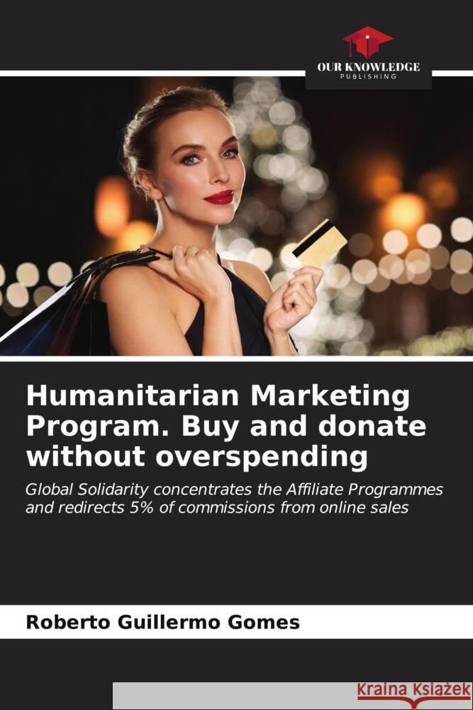 Humanitarian Marketing Program. Buy and donate without overspending Gomes, Roberto Guillermo 9786207132089 Our Knowledge Publishing