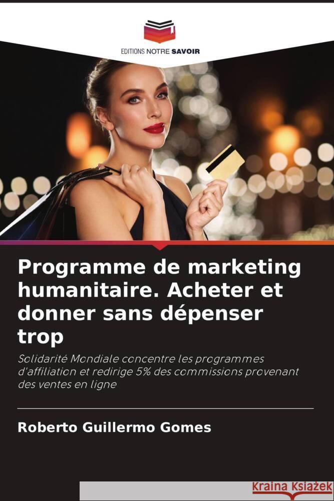 Programme de marketing humanitaire. Acheter et donner sans dépenser trop Gomes, Roberto Guillermo 9786207132096 Editions Notre Savoir