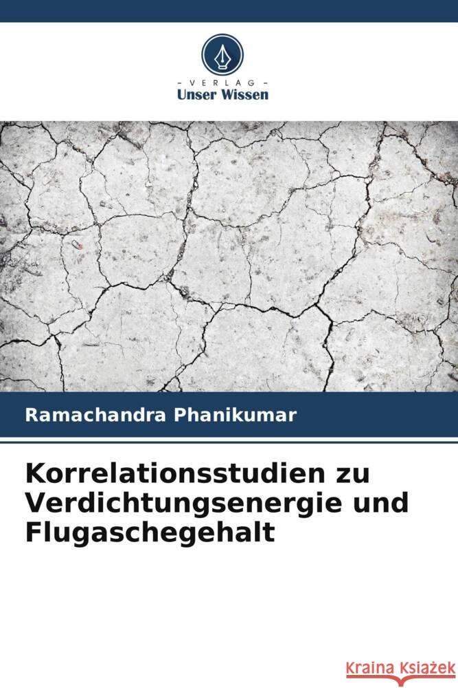 Korrelationsstudien zu Verdichtungsenergie und Flugaschegehalt Ramachandra Phanikumar 9786207132553