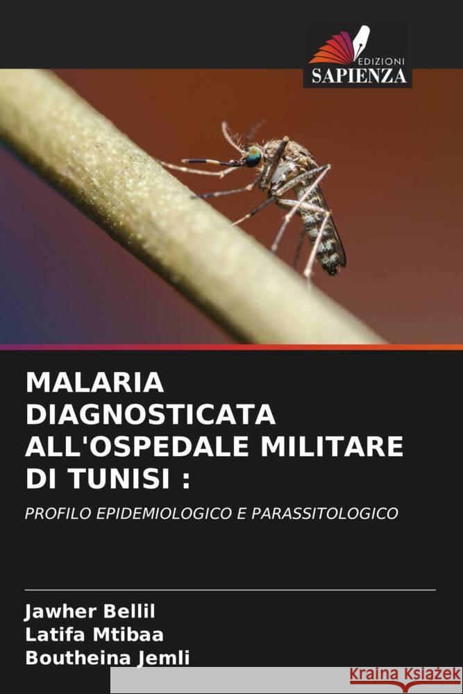 Malaria Diagnosticata All'ospedale Militare Di Tunisi Jawher Bellil Latifa Mtibaa Boutheina Jemli 9786207133277