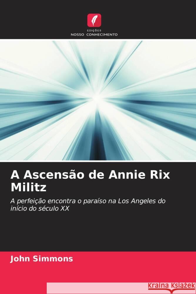 A Ascens?o de Annie Rix Militz John Simmons 9786207133727