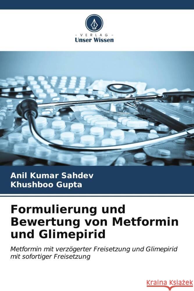 Formulierung und Bewertung von Metformin und Glimepirid Anil Kumar Sahdev Khushboo Gupta 9786207134397 Verlag Unser Wissen