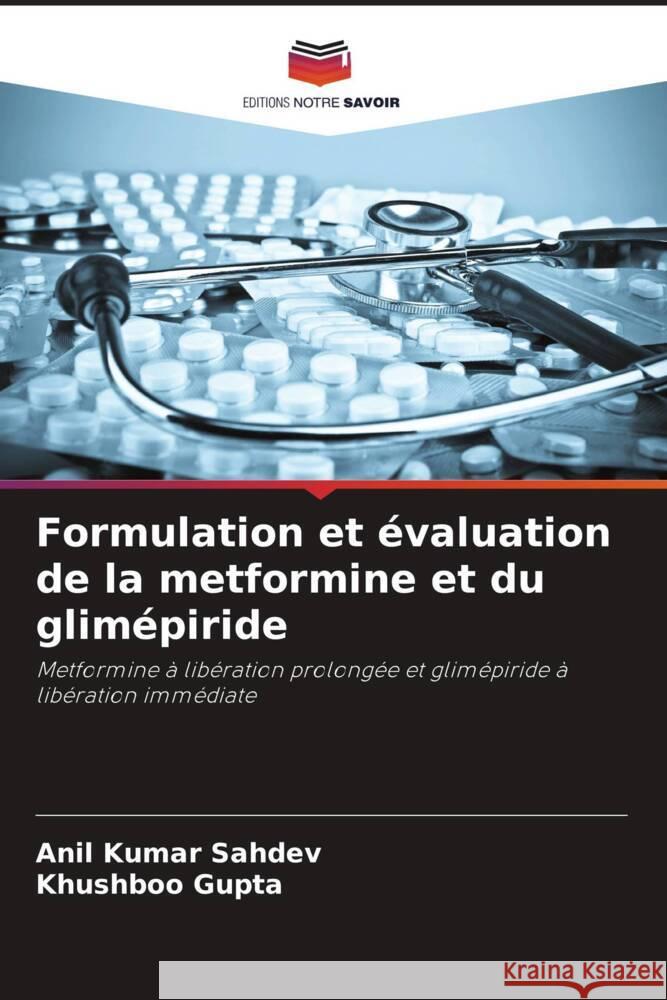 Formulation et ?valuation de la metformine et du glim?piride Anil Kumar Sahdev Khushboo Gupta 9786207134403 Editions Notre Savoir