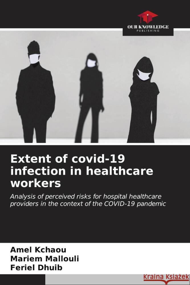 Extent of covid-19 infection in healthcare workers Amel Kchaou Mariem Mallouli Feriel Dhuib 9786207134731