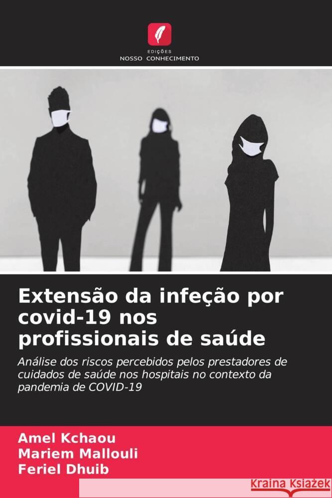 Extens?o da infe??o por covid-19 nos profissionais de sa?de Amel Kchaou Mariem Mallouli Feriel Dhuib 9786207134762