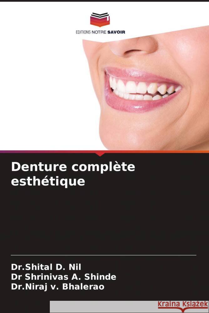 Denture compl?te esth?tique Dr Shital D. Nil Shrinivas A. Shinde Dr Niraj V. Bhalerao 9786207134939