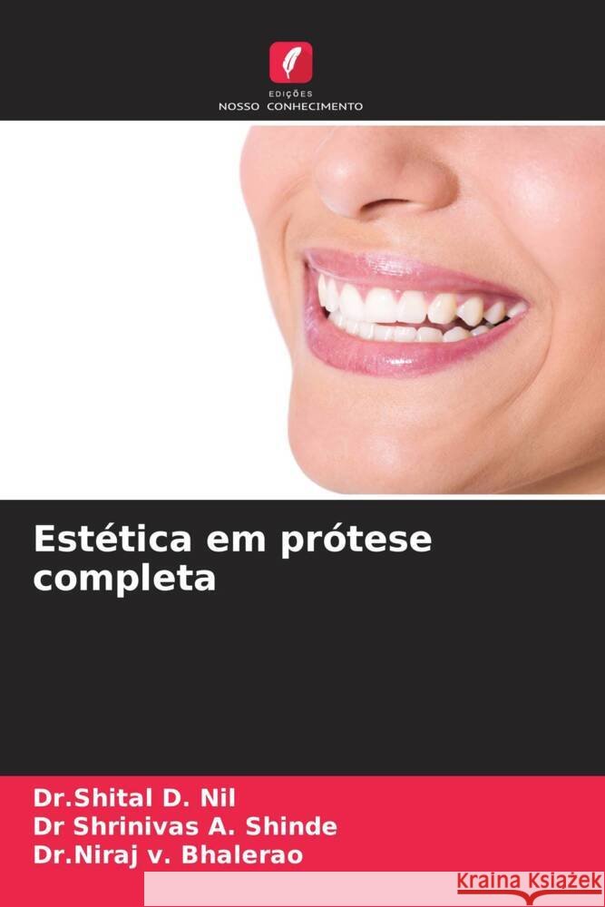 Est?tica em pr?tese completa Dr Shital D. Nil Shrinivas A. Shinde Dr Niraj V. Bhalerao 9786207134953