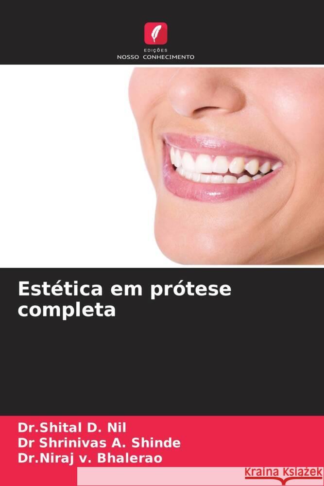 Est?tica em pr?tese completa Dr Shital D. Nil Shrinivas A. Shinde Dr Niraj V. Bhalerao 9786207134953