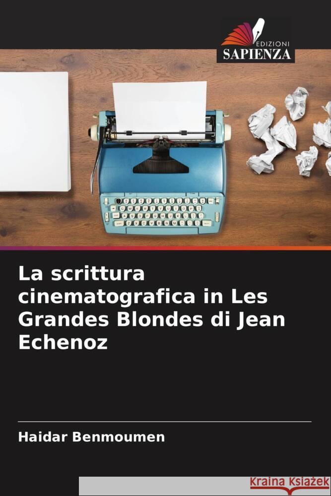 La scrittura cinematografica in Les Grandes Blondes di Jean Echenoz Haidar Benmoumen 9786207135127