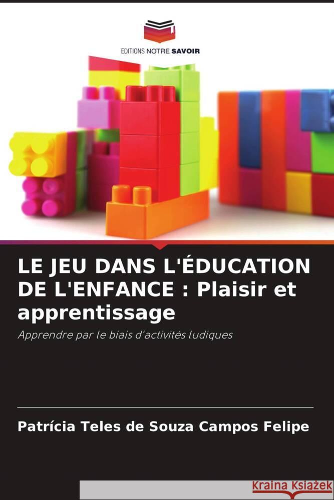 Le Jeu Dans l'?ducation de l'Enfance: Plaisir et apprentissage Patr?cia Tele 9786207135271