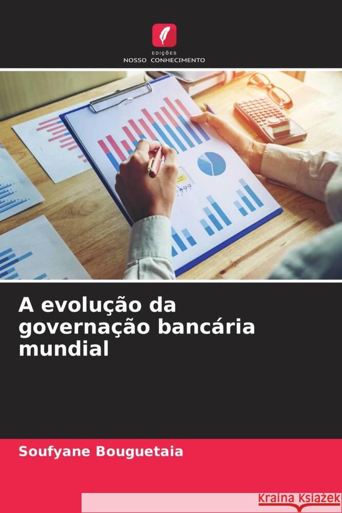 A evolu??o da governa??o banc?ria mundial Soufyane Bouguetaia 9786207135905