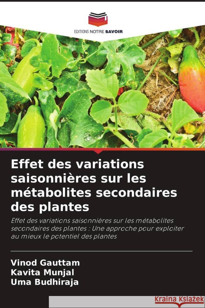 Effet des variations saisonni?res sur les m?tabolites secondaires des plantes Vinod Gauttam Kavita Munjal Uma Budhiraja 9786207136131