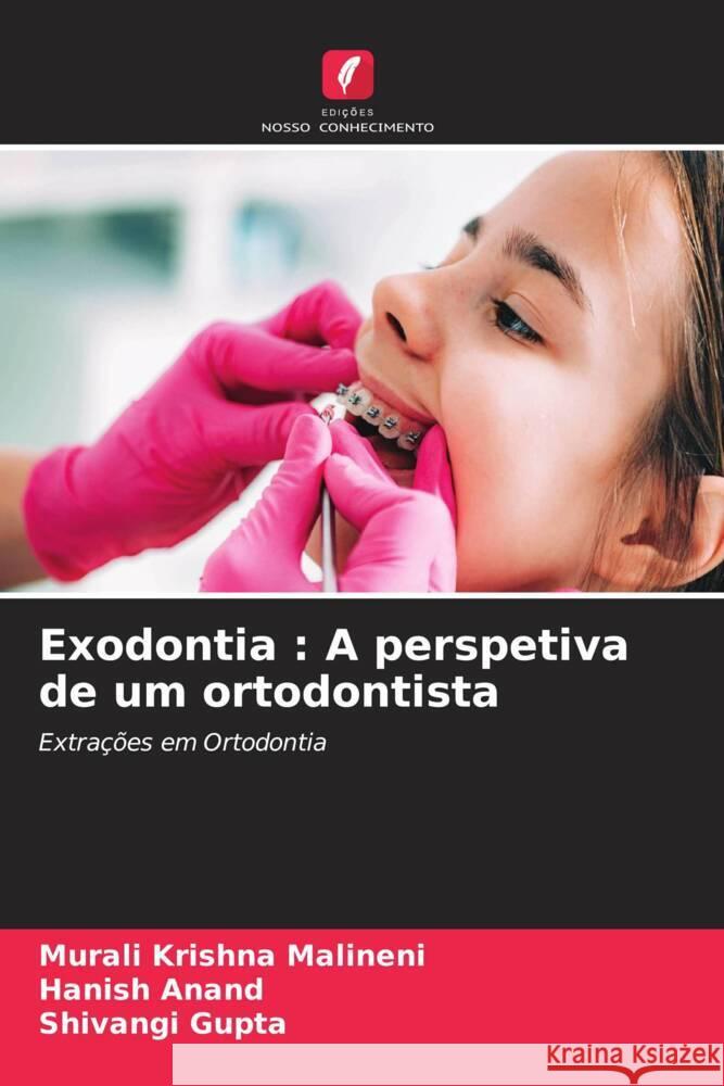 Exodontia: A perspetiva de um ortodontista Murali Krishn Hanish Anand Shivangi Gupta 9786207136445