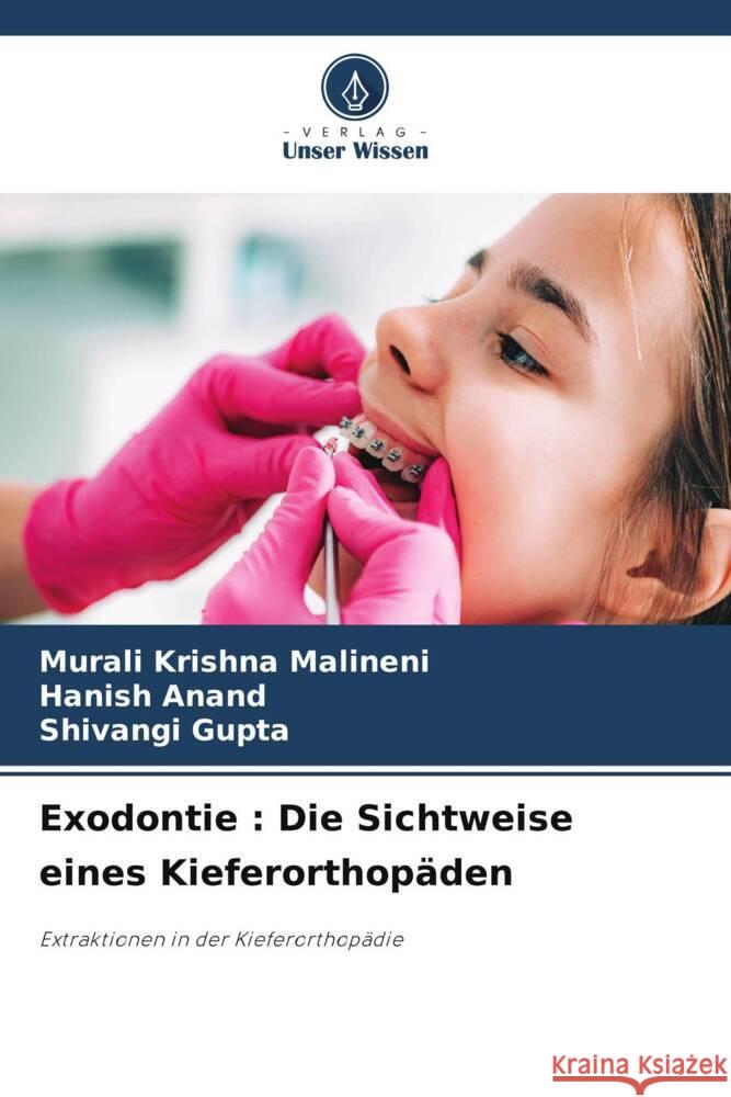 Exodontie: Die Sichtweise eines Kieferorthop?den Murali Krishn Hanish Anand Shivangi Gupta 9786207136452