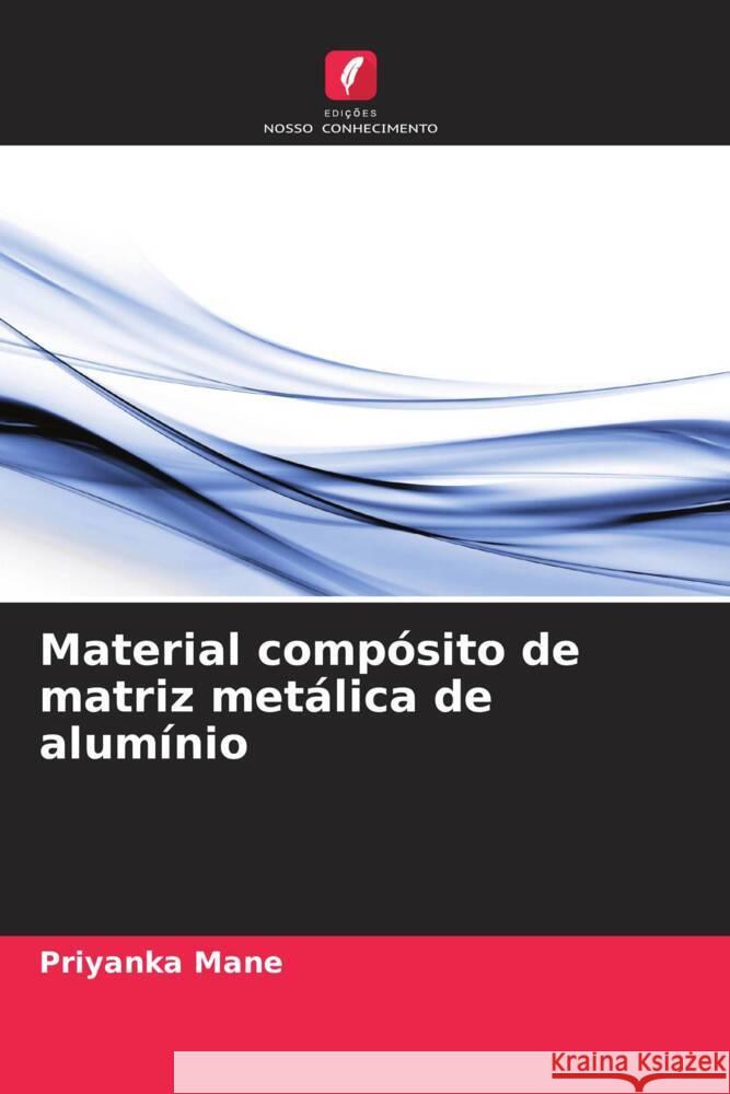 Material comp?sito de matriz met?lica de alum?nio Priyanka Mane 9786207136650