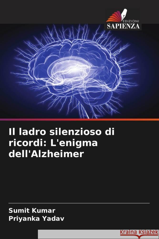 Il ladro silenzioso di ricordi: L'enigma dell'Alzheimer Sumit Kumar Priyanka Yadav 9786207136957