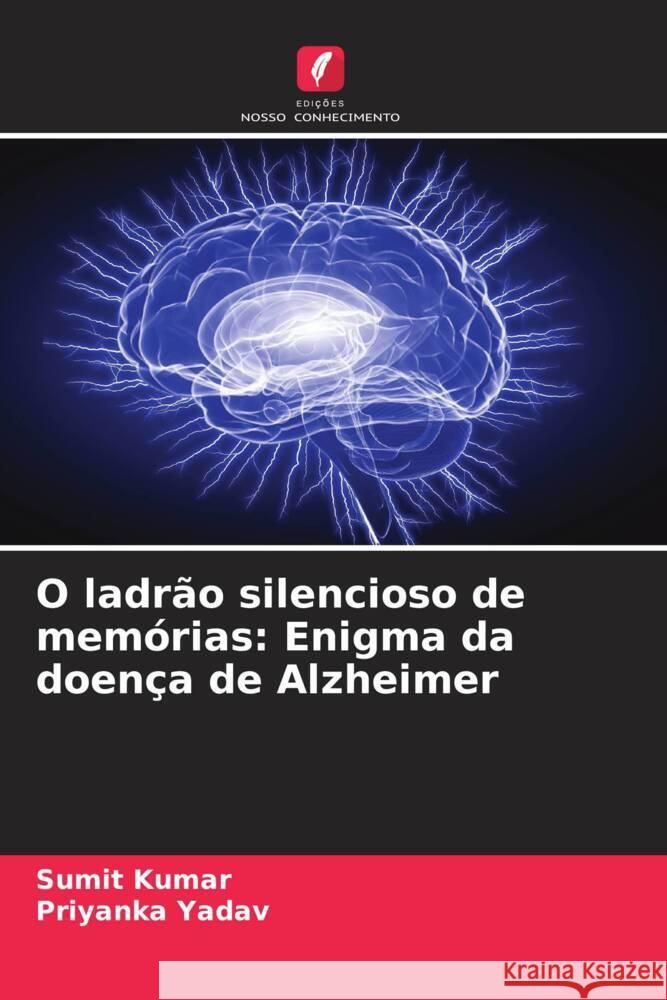 O ladr?o silencioso de mem?rias: Enigma da doen?a de Alzheimer Sumit Kumar Priyanka Yadav 9786207136964