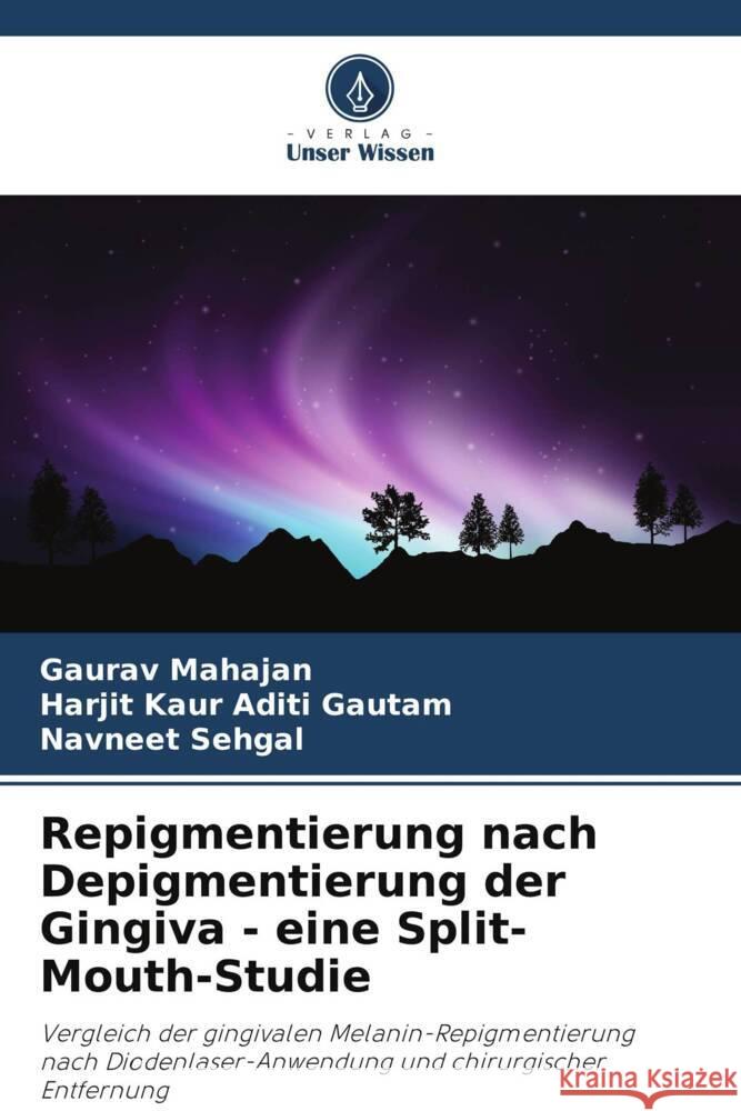 Repigmentierung nach Depigmentierung der Gingiva - eine Split-Mouth-Studie Gaurav Mahajan Harjit Kaur Adit Navneet Sehgal 9786207138081 Verlag Unser Wissen