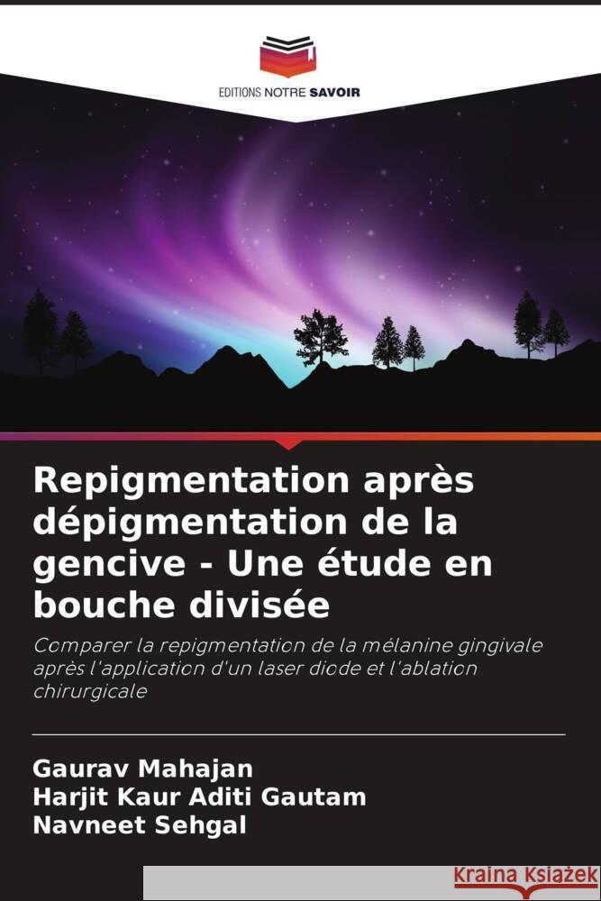 Repigmentation apr?s d?pigmentation de la gencive - Une ?tude en bouche divis?e Gaurav Mahajan Harjit Kaur Adit Navneet Sehgal 9786207138098 Editions Notre Savoir