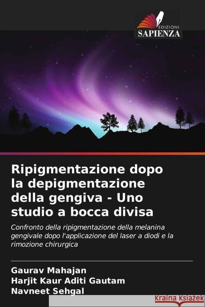 Ripigmentazione dopo la depigmentazione della gengiva - Uno studio a bocca divisa Gaurav Mahajan Harjit Kaur Adit Navneet Sehgal 9786207138128 Edizioni Sapienza